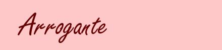 Arrogante