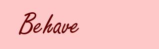 Behave