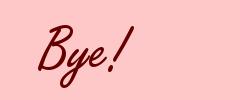 Bye!