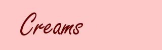 Creams