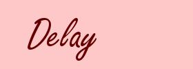 Delay