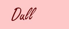 Dull