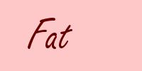 Fat