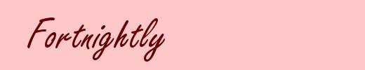 Fortnightly