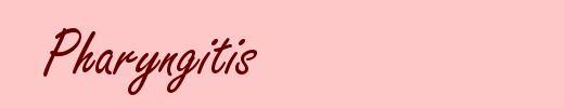 Pharyngitis