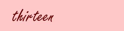 thirteen
